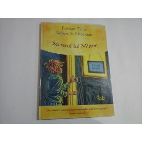 SECRETUL LUI MILTON (sublinieri)  -  ECKHART TOLLE, ROBERT S. FRIEDMAN